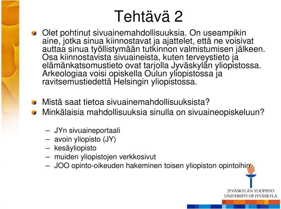 Osa kiinnostavista sivuaineista, kuten terveystieto ja elämänkatsomustieto ovat tarjolla Jyväskylän yliopistossa.