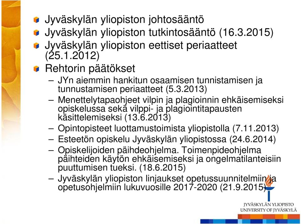 2013) Opintopisteet luottamustoimista yliopistolla (7.11.2013) Esteetön opiskelu Jyväskylän yliopistossa (24.6.2014) Opiskelijoiden päihdeohjelma.