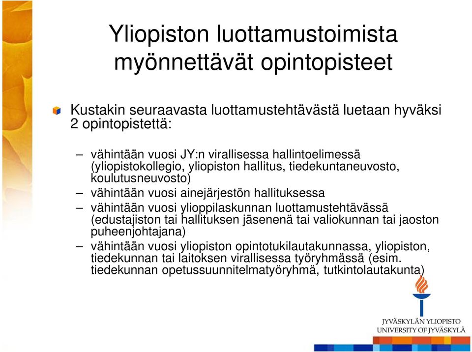 vähintään vuosi ylioppilaskunnan luottamustehtävässä (edustajiston tai hallituksen jäsenenä tai valiokunnan tai jaoston puheenjohtajana) vähintään vuosi