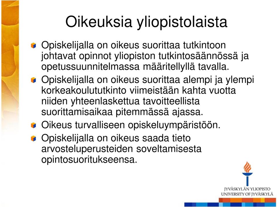 Opiskelijalla on oikeus suorittaa alempi ja ylempi korkeakoulututkinto viimeistään kahta vuotta niiden