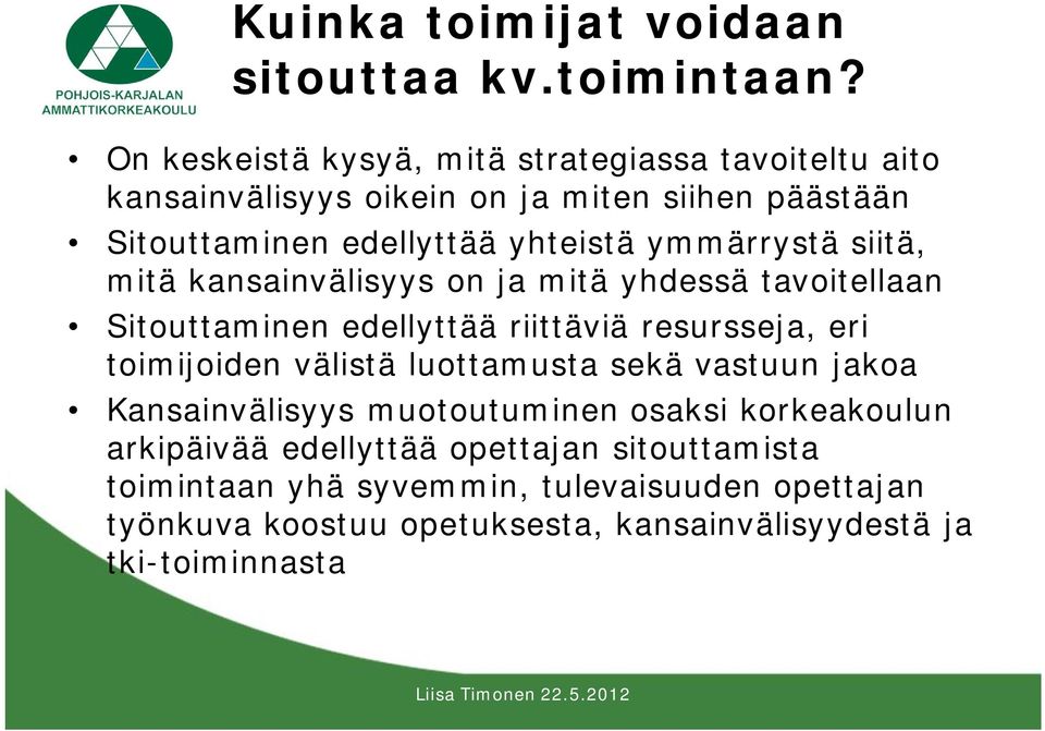 ymmärrystä siitä, mitä kansainvälisyys on ja mitä yhdessä tavoitellaan Sitouttaminen edellyttää riittäviä resursseja, eri toimijoiden välistä