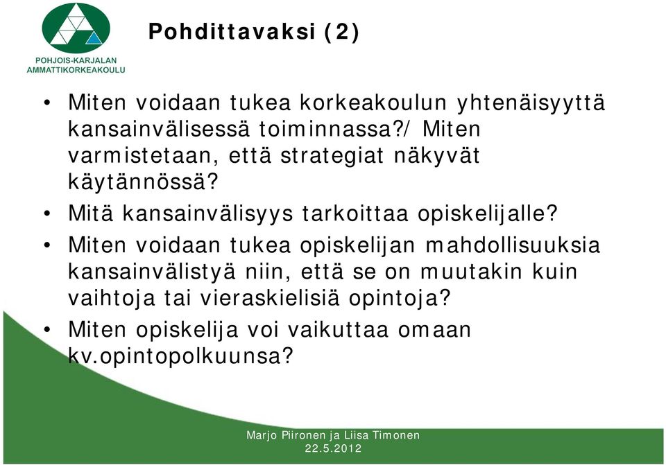 Miten voidaan tukea opiskelijan mahdollisuuksia kansainvälistyä niin, että se on muutakin kuin vaihtoja tai