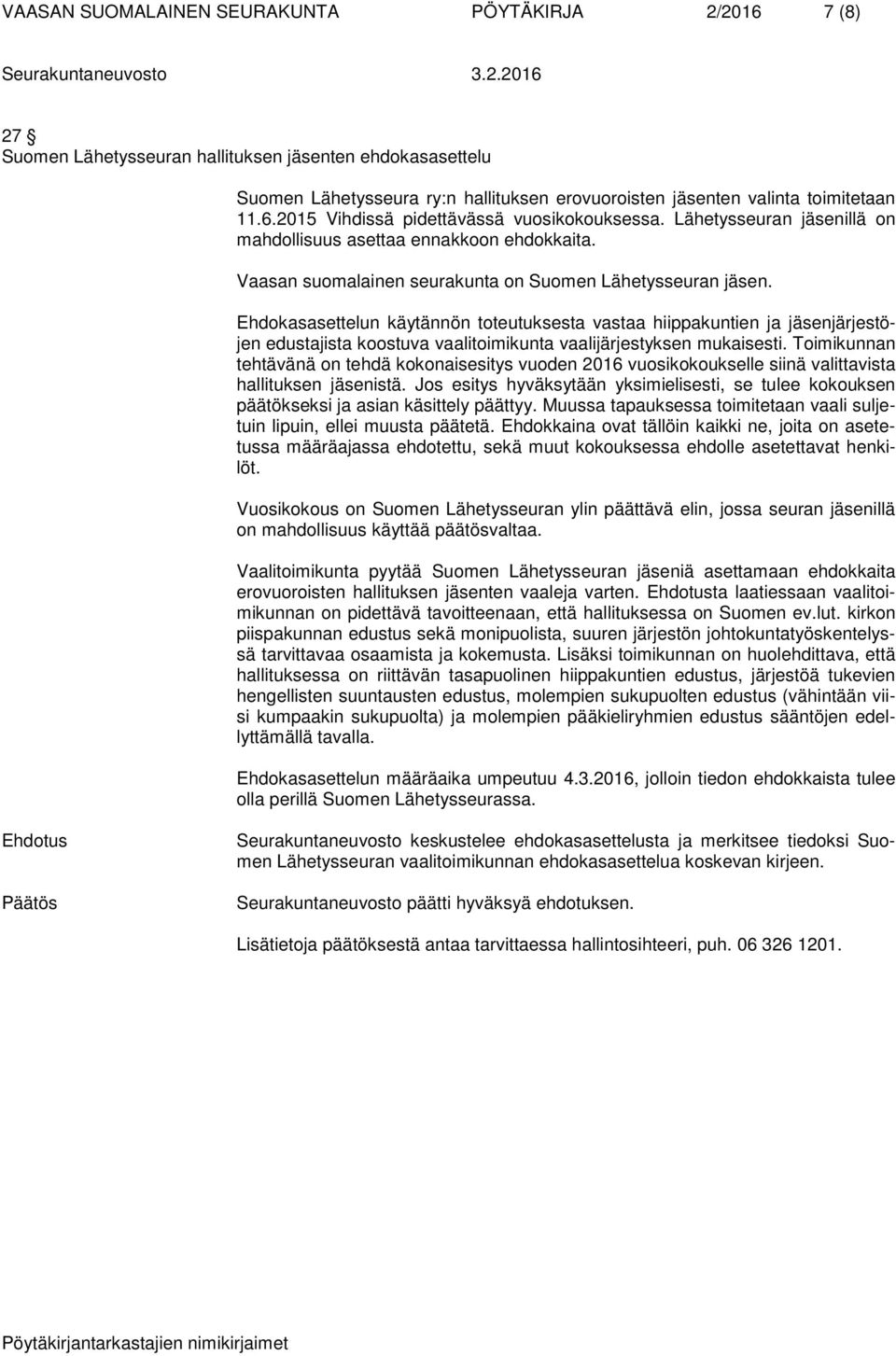 Ehdokasasettelun käytännön toteutuksesta vastaa hiippakuntien ja jäsenjärjestöjen edustajista koostuva vaalitoimikunta vaalijärjestyksen mukaisesti.