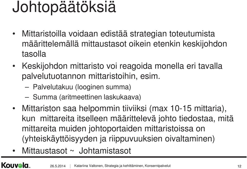 Palvelutakuu (looginen summa) Summa (aritmeettinen laskukaava) Mittariston saa helpommin tiiviiksi (max 10-15 mittaria), kun mittareita