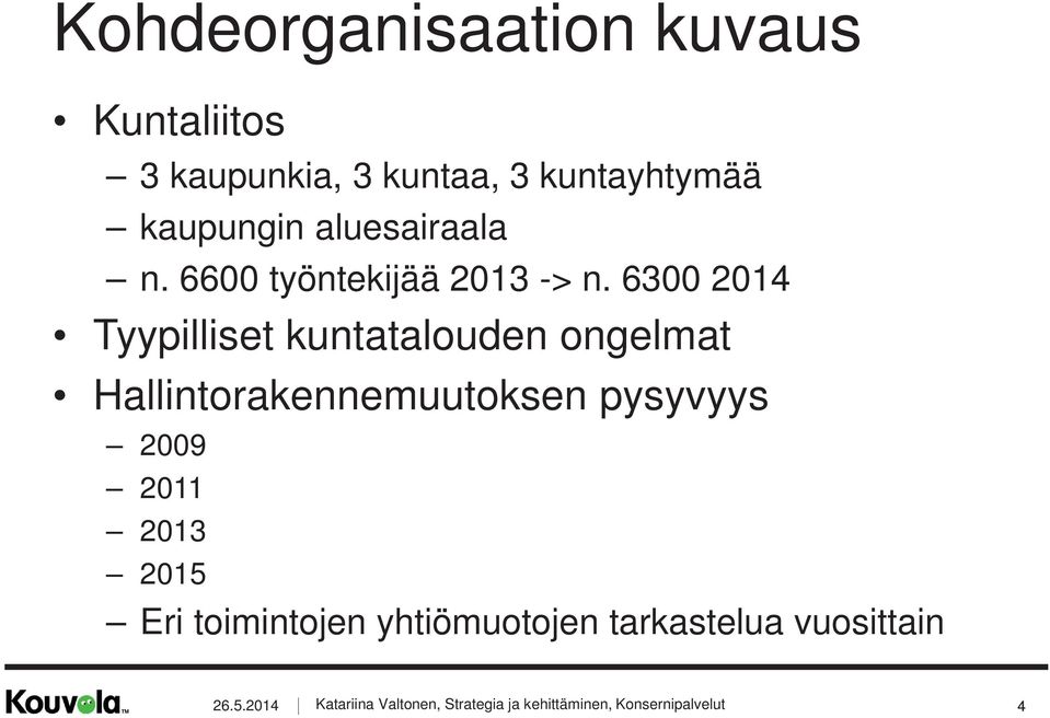 6300 2014 Tyypilliset kuntatalouden ongelmat Hallintorakennemuutoksen