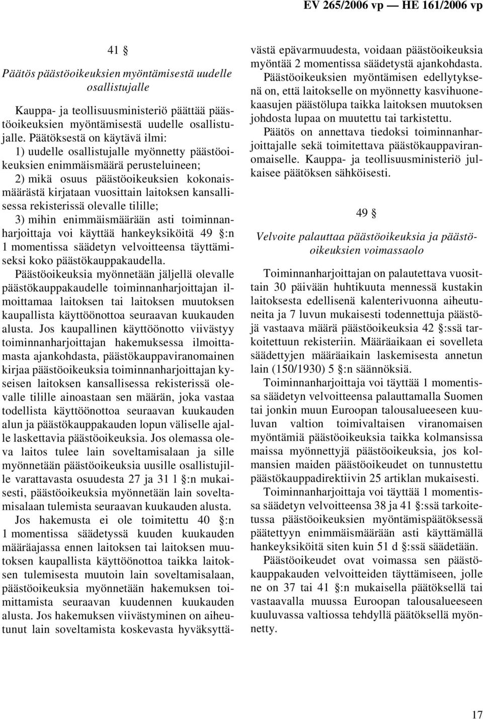 kansallisessa rekisterissä olevalle tilille; 3) mihin enimmäismäärään asti toiminnanharjoittaja voi käyttää hankeyksiköitä 49 :n 1 momentissa säädetyn velvoitteensa täyttämiseksi koko