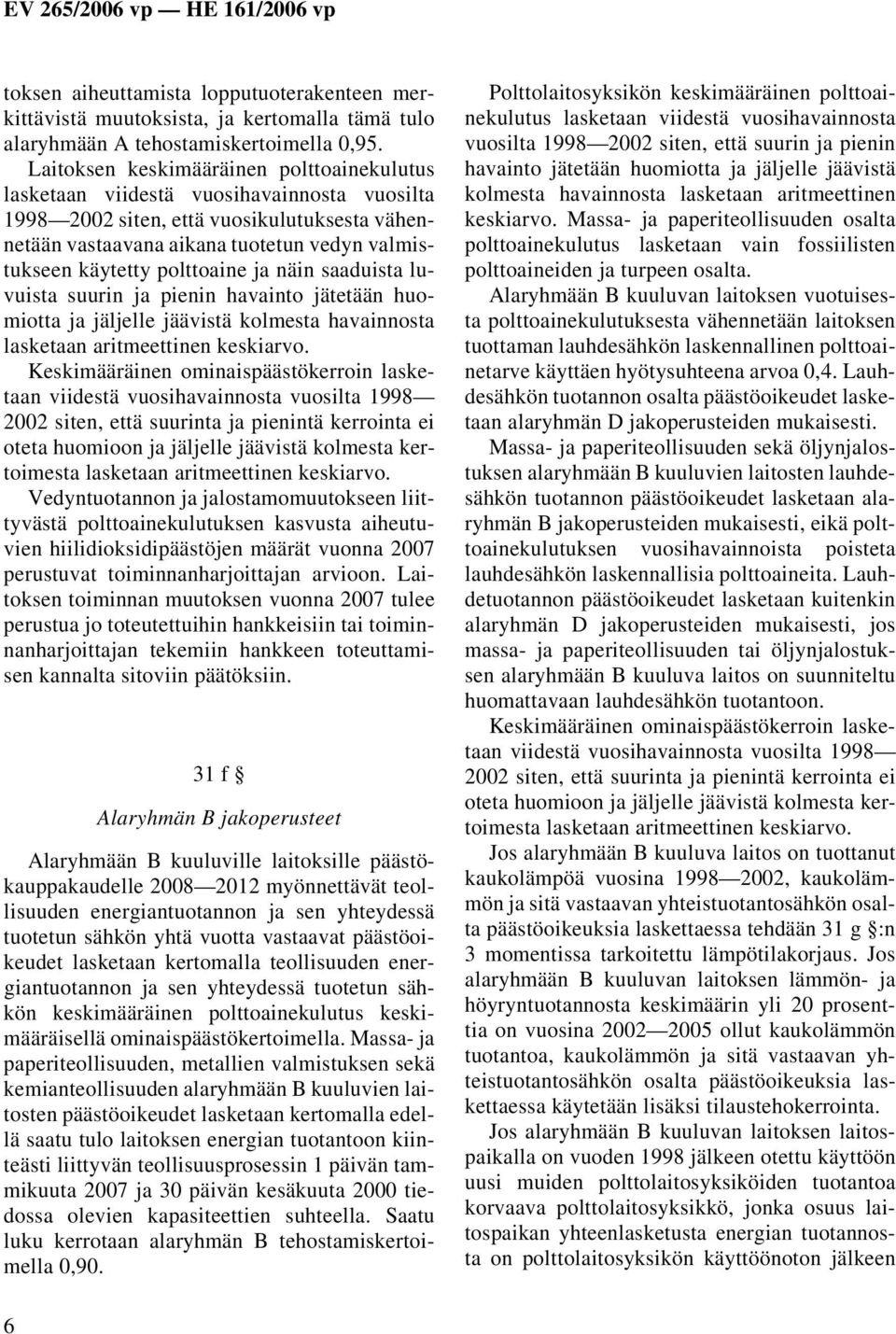 polttoaine ja näin saaduista luvuista suurin ja pienin havainto jätetään huomiotta ja jäljelle jäävistä kolmesta havainnosta lasketaan aritmeettinen keskiarvo.