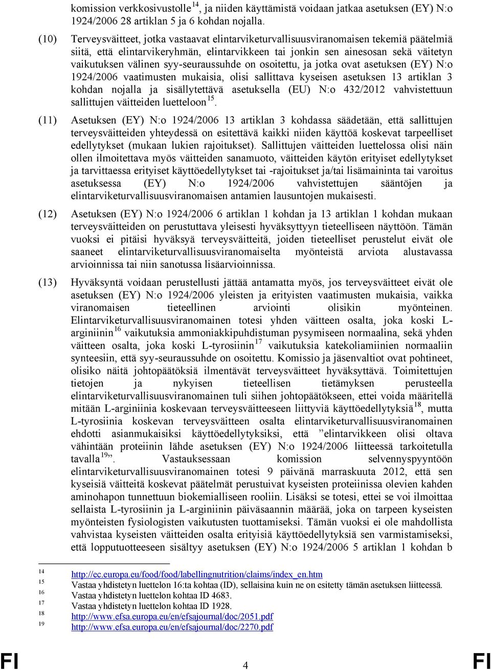 syy-seuraussuhde on osoitettu, ja jotka ovat asetuksen (EY) N:o 1924/2006 vaatimusten mukaisia, olisi sallittava kyseisen asetuksen 13 artiklan 3 kohdan nojalla ja sisällytettävä asetuksella (EU) N:o