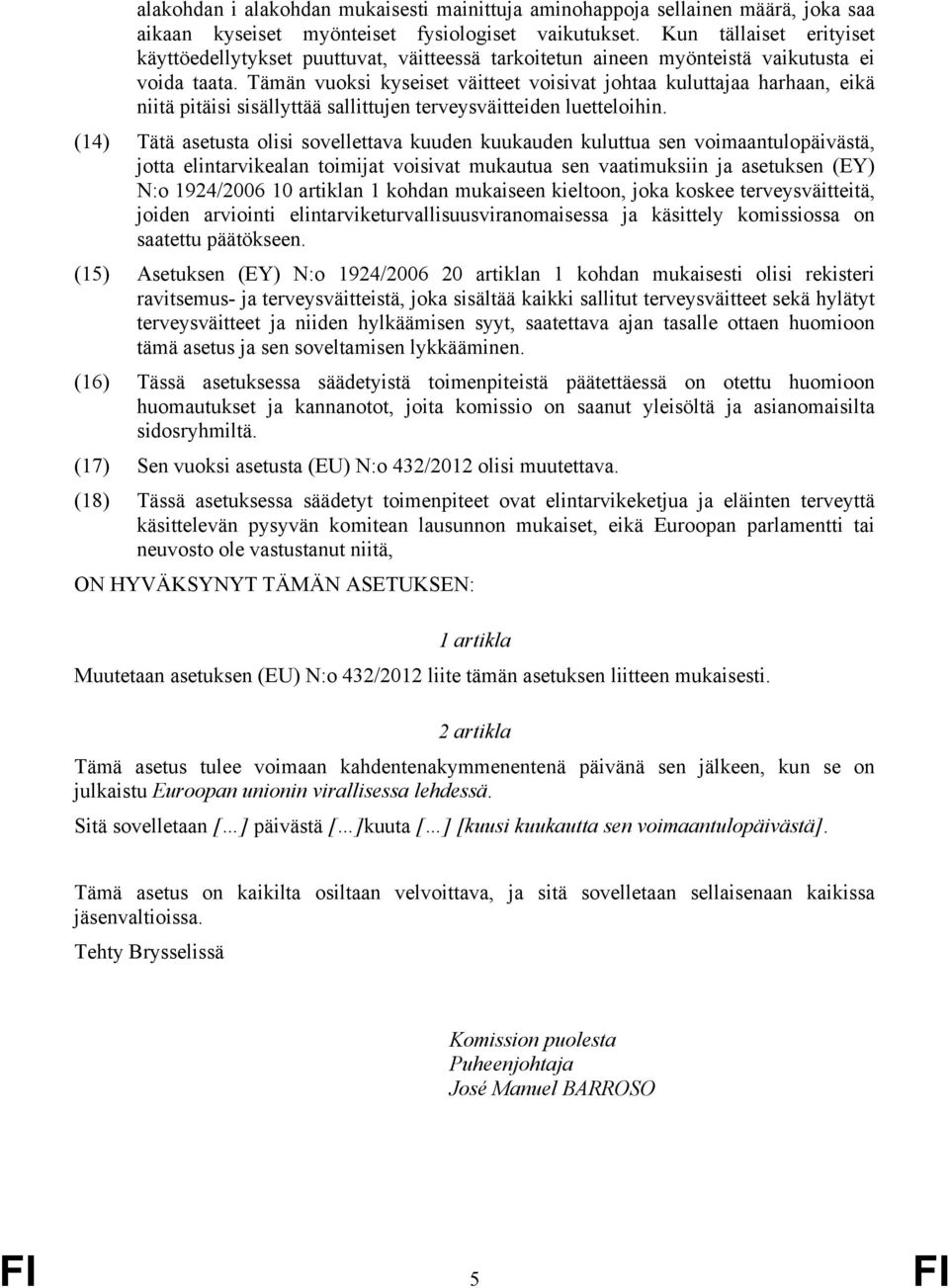 Tämän vuoksi kyseiset väitteet voisivat johtaa kuluttajaa harhaan, eikä niitä pitäisi sisällyttää sallittujen terveysväitteiden luetteloihin.