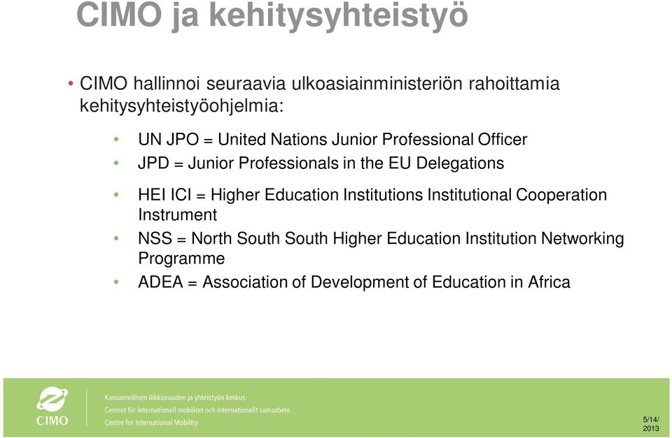 the EU Delegations HEI ICI = Higher Education Institutions Institutional Cooperation Instrument NSS = North