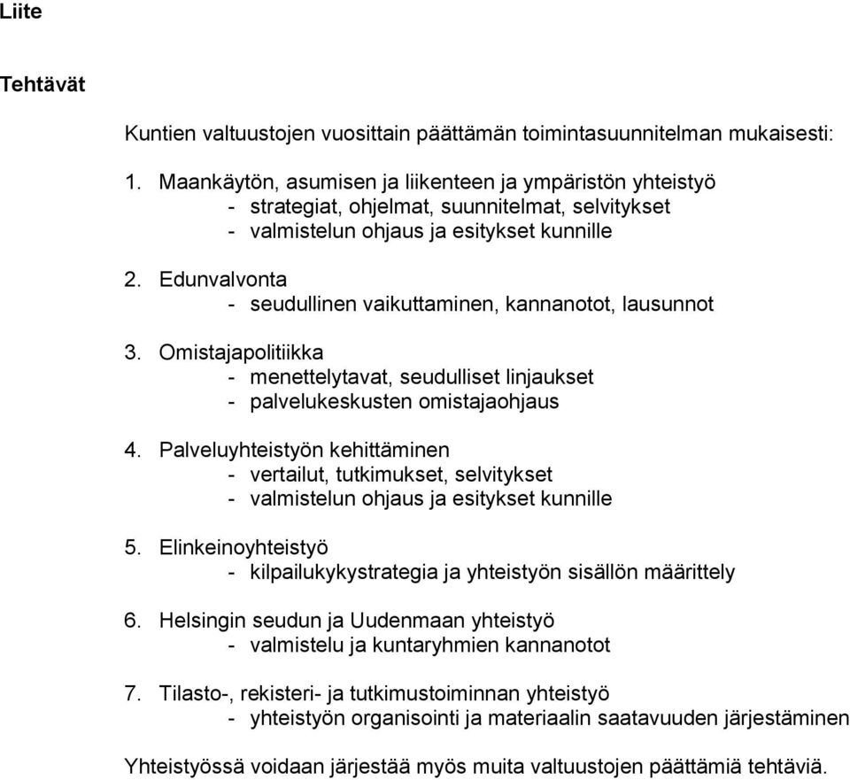 Edunvalvonta - seudullinen vaikuttaminen, kannanotot, lausunnot 3. Omistajapolitiikka - menettelytavat, seudulliset linjaukset - palvelukeskusten omistajaohjaus 4.