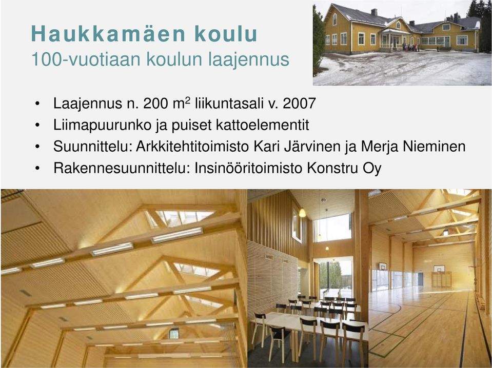 2007 Liimapuurunko ja puiset kattoelementit Suunnittelu: