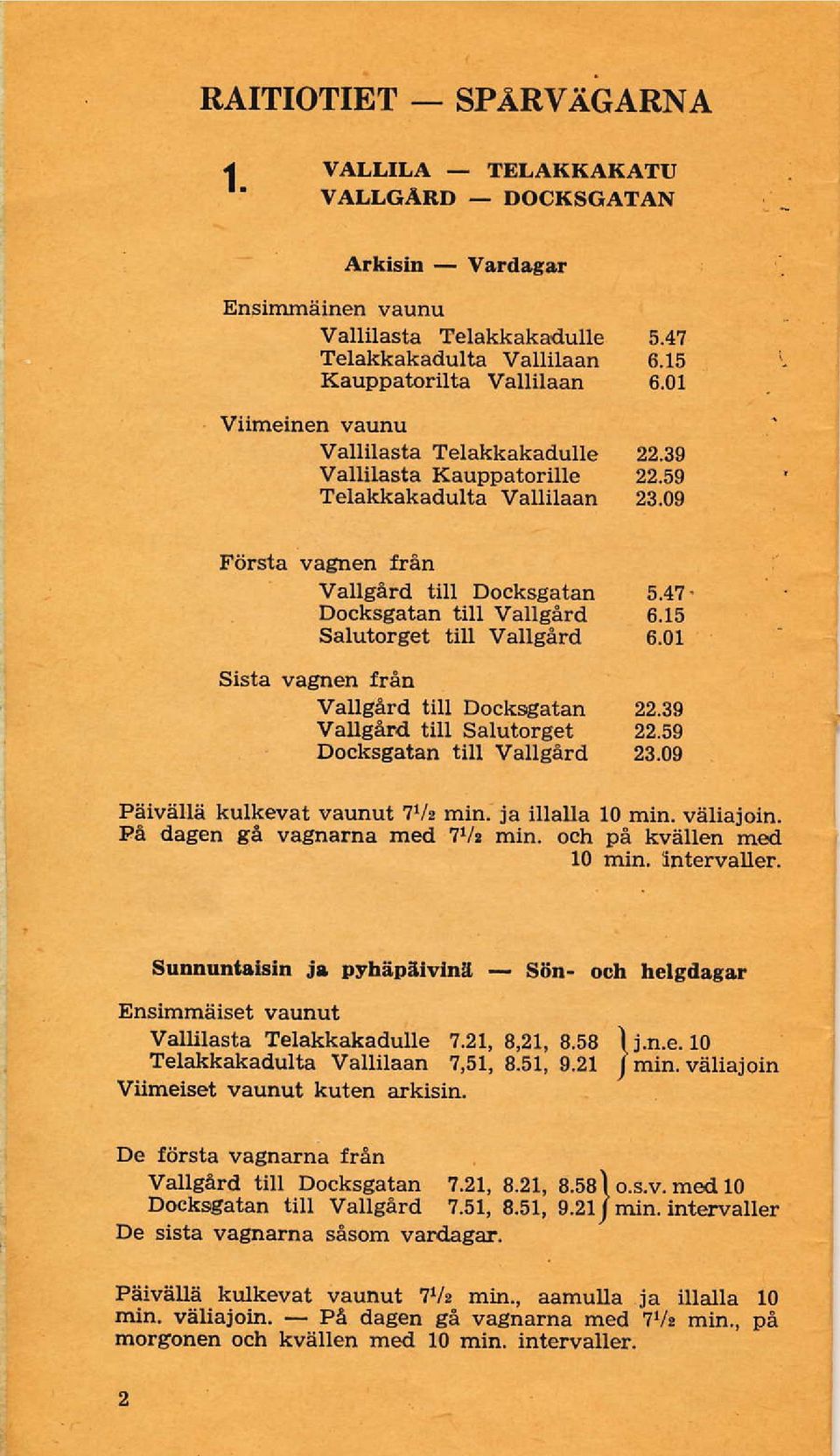 ån Vaugård till Docksgatan Docksgatab till Vaugård salutorget till vaugård Sista vagnen från Vallgård till Docksgatan Vallgård iill Salutorget Docksgatan tiu Vallsård 5.47. 6.15 6.01 22.