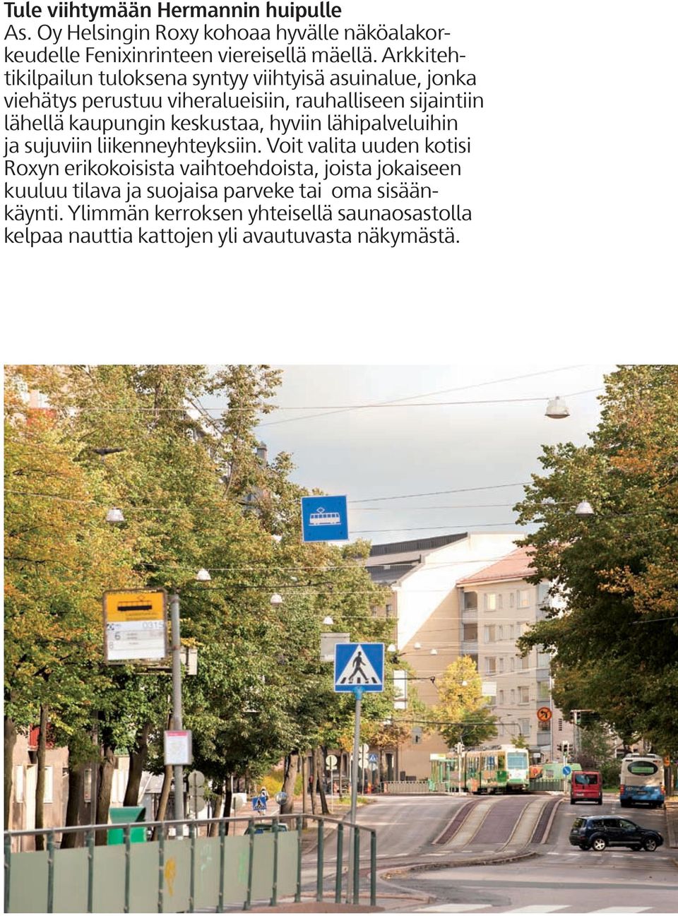 kaupungin keskustaa, hyviin lähipalveluihin ja sujuviin liikenneyhteyksiin.