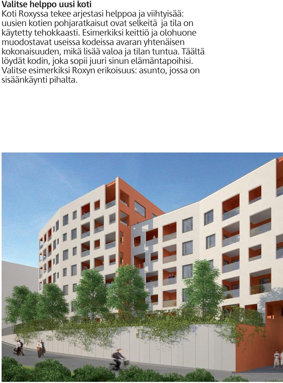 simerkiksi keittiö ja olohuone muodostavat useissa kodeissa avaran yhtenäisen kokonaisuuden, mikä lisää