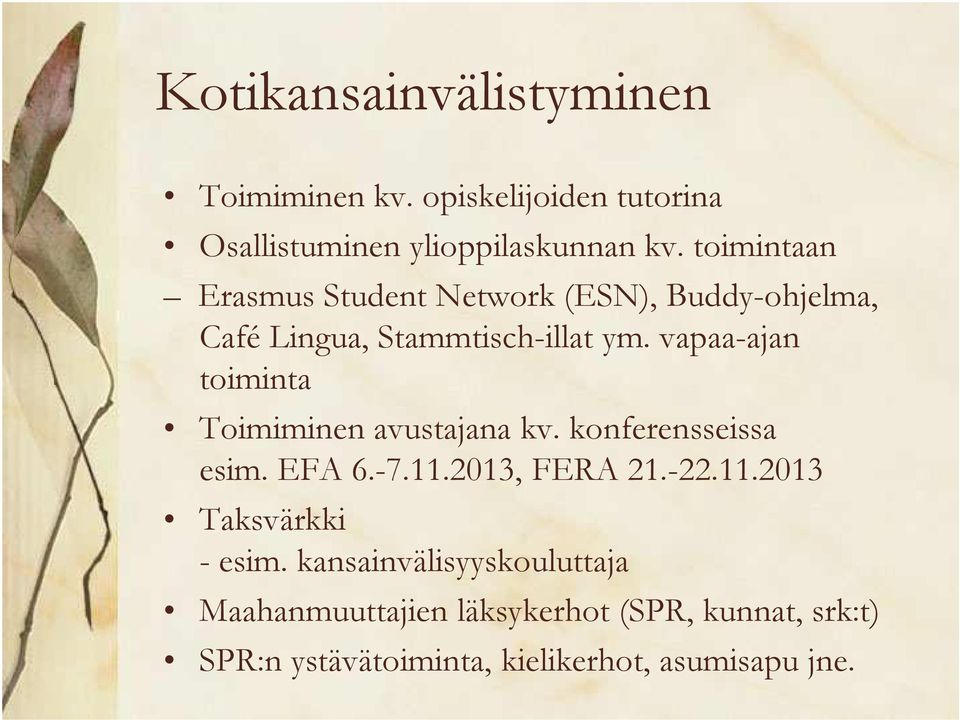 vapaa-ajan toiminta Toimiminen avustajana kv. konferensseissa esim. EFA 6.-7.11.2013, FERA 21.-22.11.2013 Taksvärkki -esim.