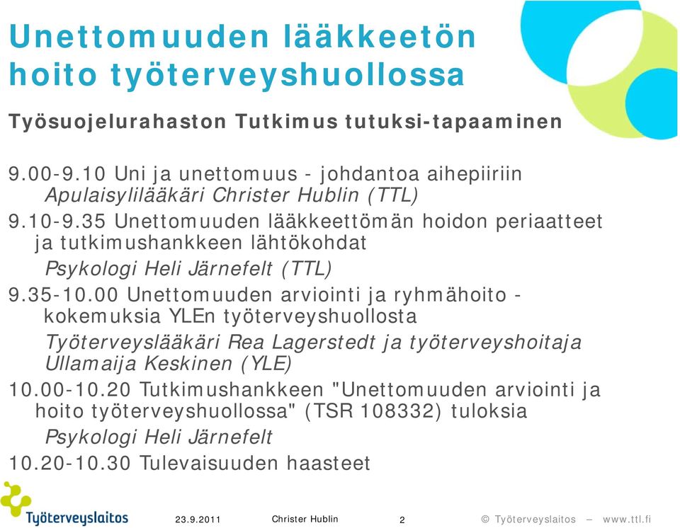 35 Unettomuuden lääkkeettömän hoidon periaatteet ja tutkimushankkeen lähtökohdat Psykologi Heli Järnefelt (TTL) 9.35-10.