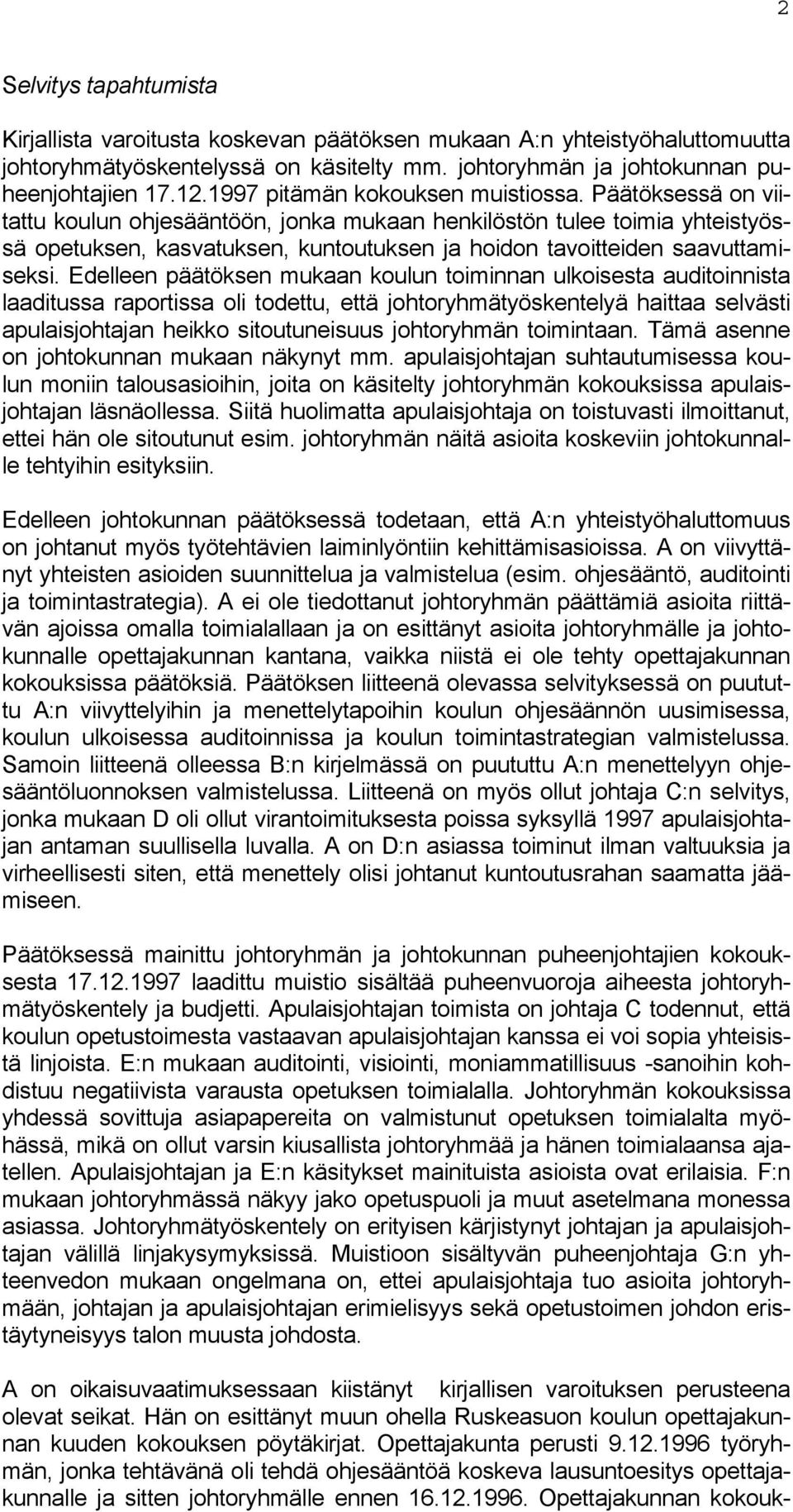 Päätöksessä on viitattu koulun ohjesääntöön, jonka mukaan henkilöstön tulee toimia yhteistyössä opetuksen, kasvatuksen, kuntoutuksen ja hoidon tavoitteiden saavuttamiseksi.