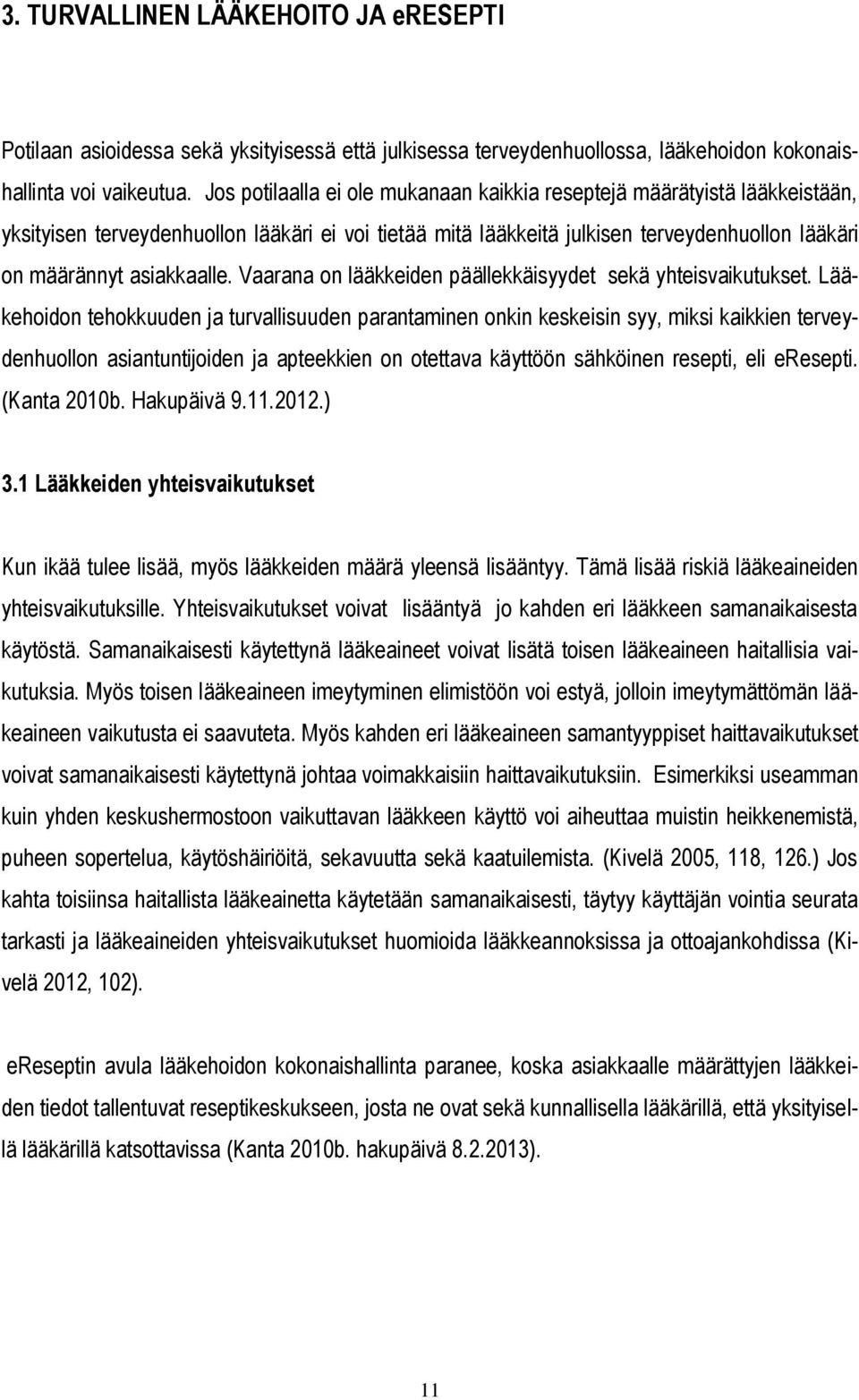 Vaarana on lääkkeiden päällekkäisyydet sekä yhteisvaikutukset.