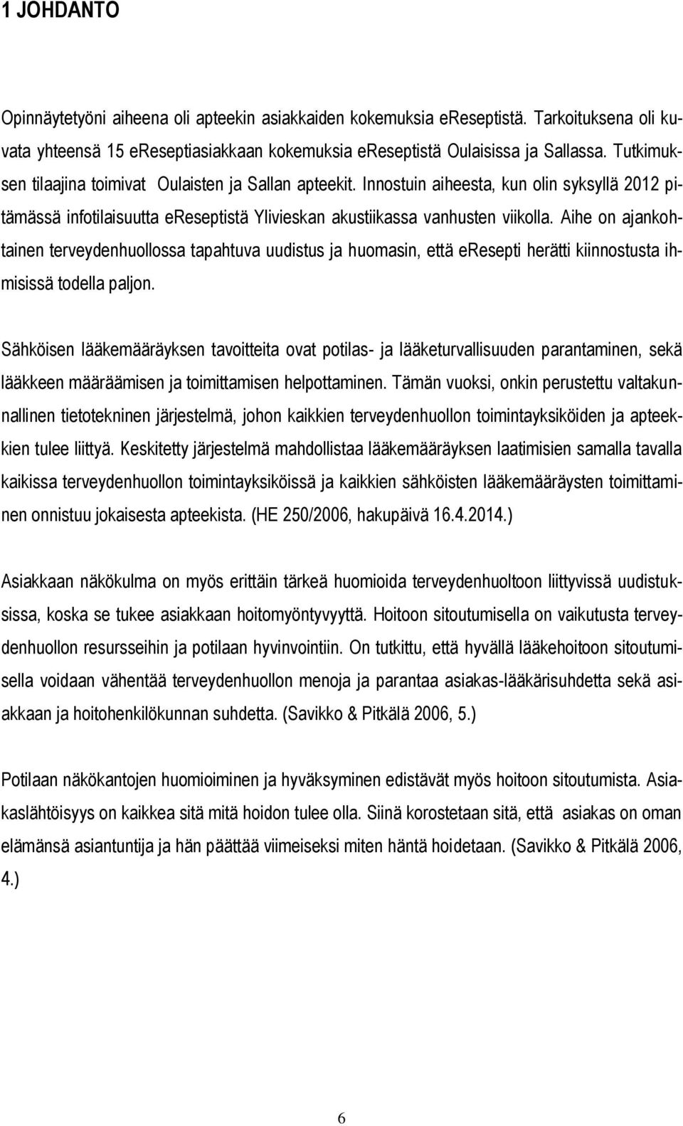 Aihe on ajankohtainen terveydenhuollossa tapahtuva uudistus ja huomasin, että eresepti herätti kiinnostusta ihmisissä todella paljon.