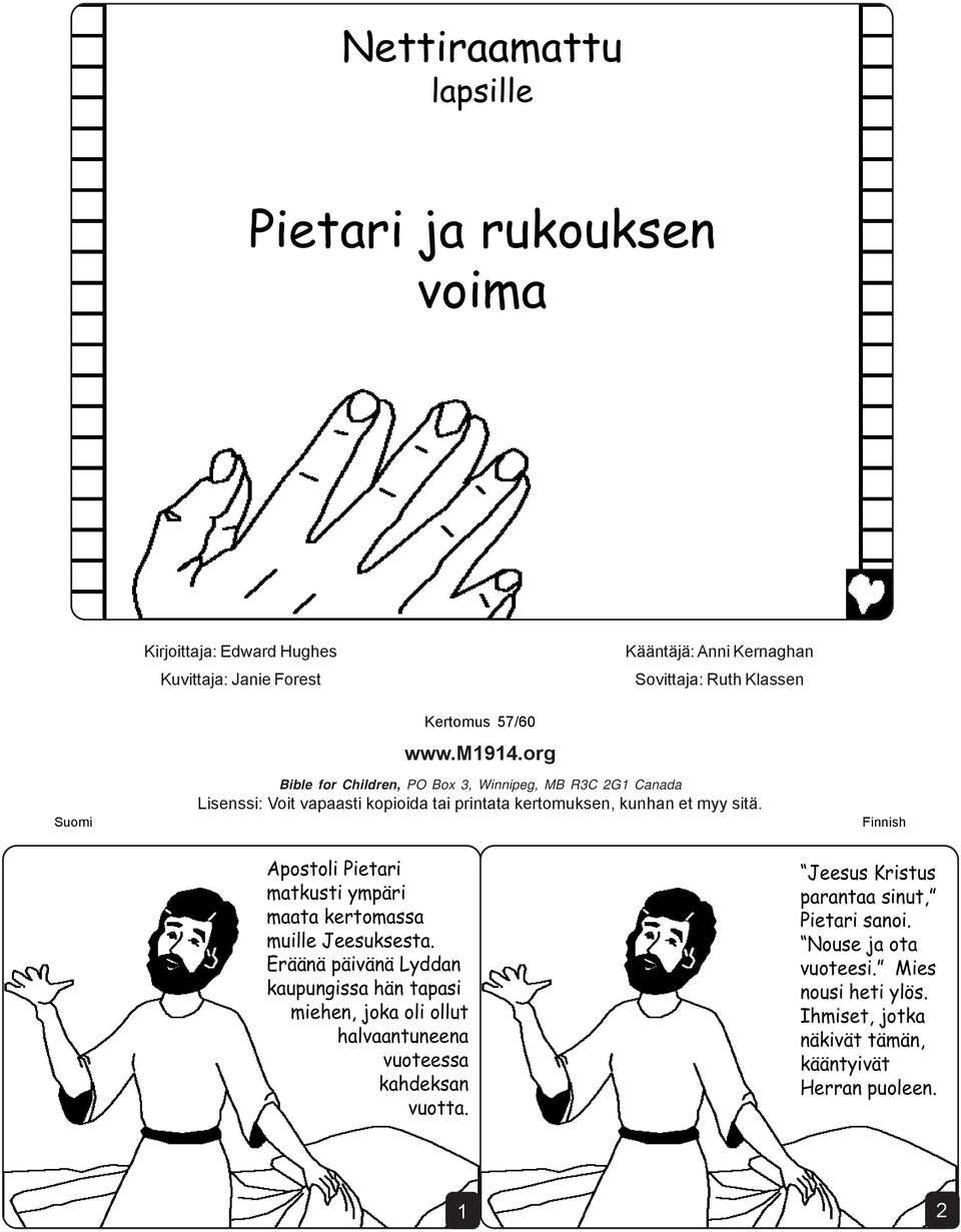 Eräänä päivänä Lyddan kaupungissa hän tapasi miehen, joka oli ollut halvaantuneena vuoteessa kahdeksan vuotta. Kertomus 57/60 www.m1914.