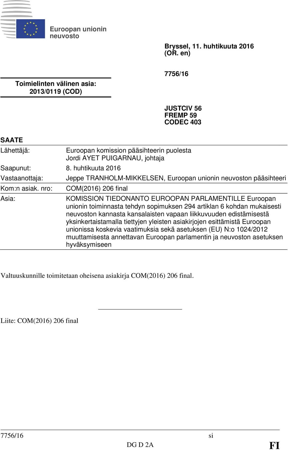 nro: Asia: Euroopan komission pääsihteerin puolesta Jordi AYET PUIGARNAU, johtaja Jeppe TRANHOLM-MIKKELSEN, Euroopan unionin neuvoston pääsihteeri COM(2016) 206 final KOMISSION TIEDONANTO EUROOPAN