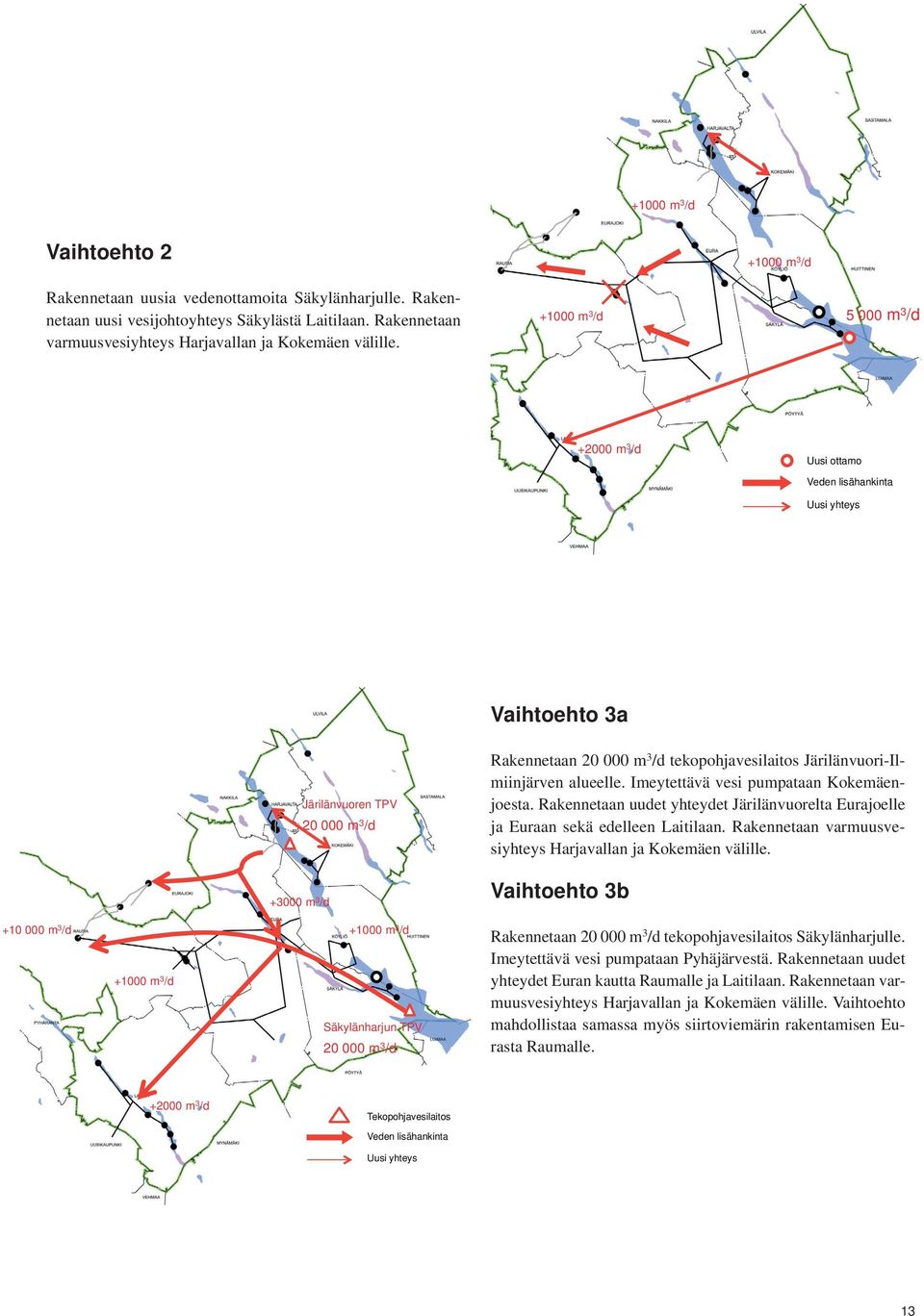 +1000 m 3 /d 5 000 m 3 /d +2000 m 3 /d Uusi ottamo Veden lisähankinta Uusi yhteys Vaihtoehto 3a Järilänvuoren TPV 20 000 m 3 /d Rakennetaan 20 000 m 3 /d tekopohjavesilaitos Järilänvuori-Ilmiinjärven