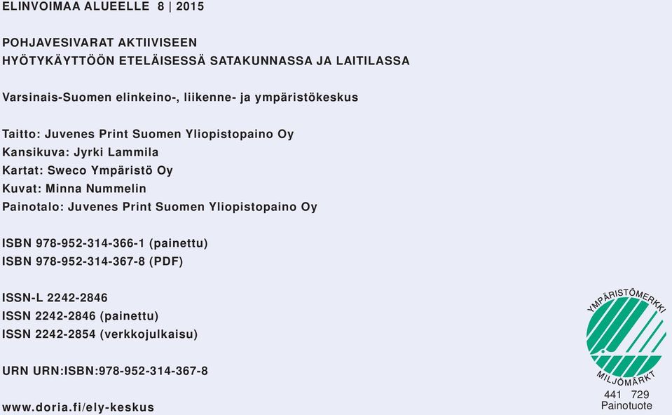 Minna Nummelin Painotalo: Juvenes Print Suomen Yliopistopaino Oy ISBN 978-952-314-366-1 (painettu) ISBN 978-952-314-367-8 (PDF) ISSN-L