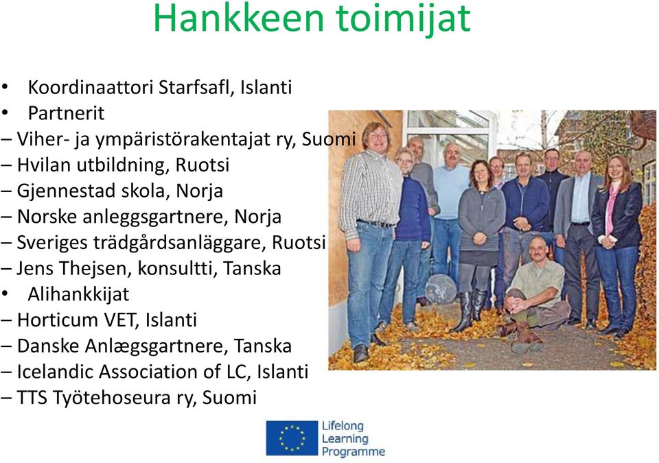 Sveriges trädgårdsanläggare, Ruotsi Jens Thejsen, konsultti, Tanska Alihankkijat Horticum VET,