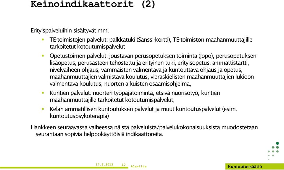 lisäopetus, perusasteen tehostettu ja erityinen tuki, erityisopetus, ammattistartti, nivelvaiheen ohjaus, vammaisten valmentava ja kuntouttava ohjaus ja opetus, maahanmuuttajien valmistava koulutus,