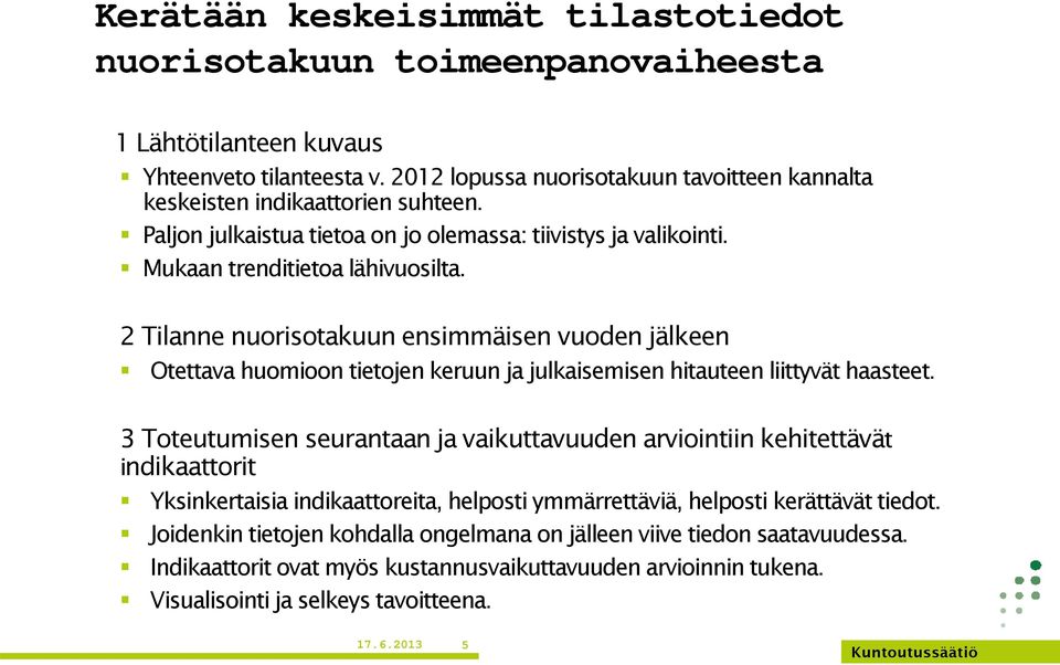 2 Tilanne nuorisotakuun ensimmäisen vuoden jälkeen Otettava huomioon tietojen keruun ja julkaisemisen hitauteen liittyvät haasteet.