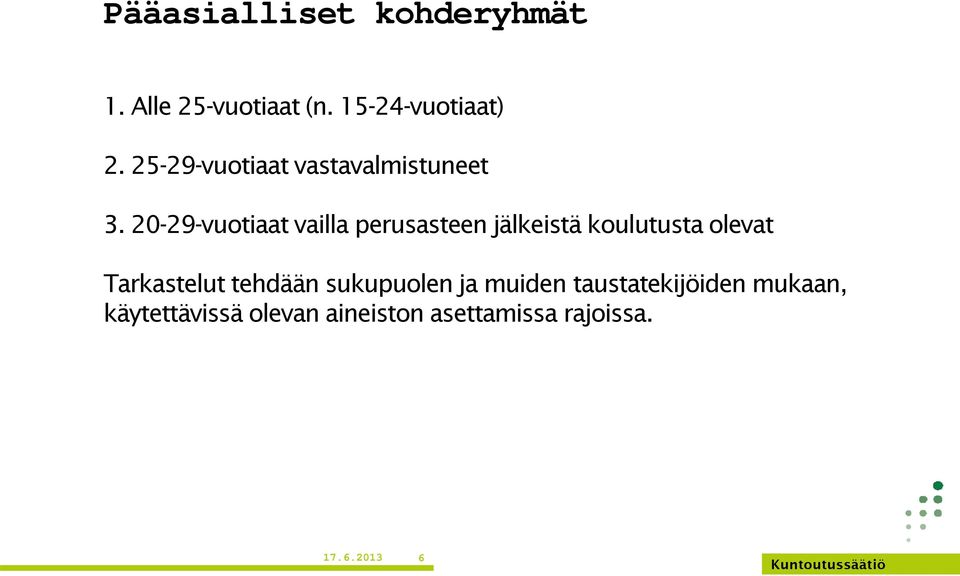 20-29-vuotiaat vailla perusasteen jälkeistä koulutusta olevat Tarkastelut