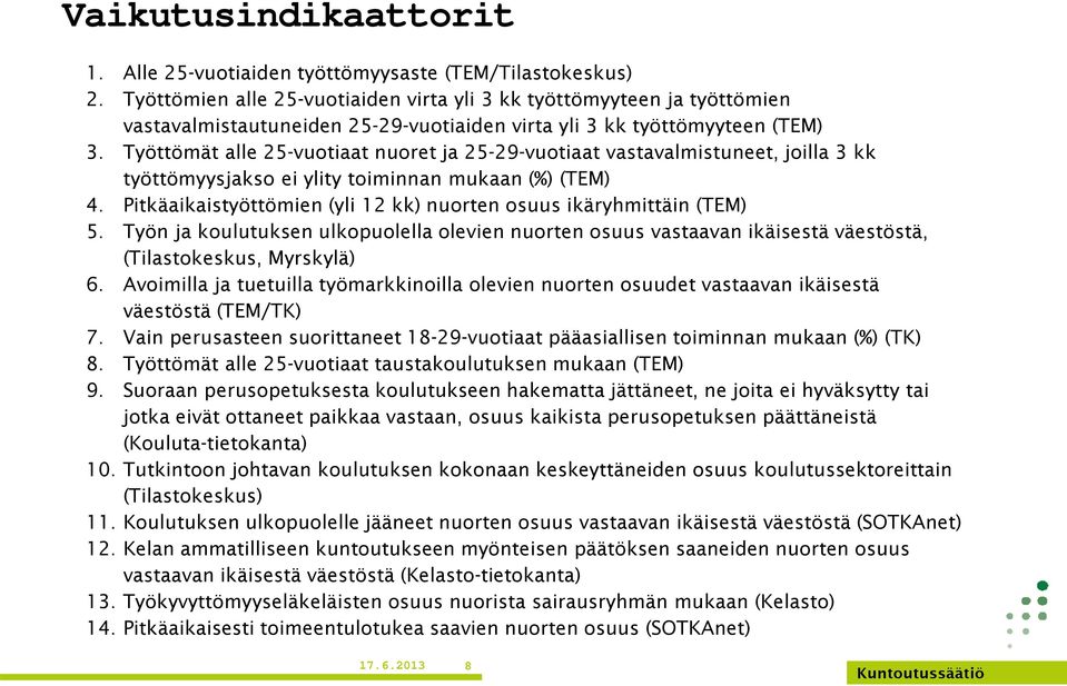 Työttömät alle 25-vuotiaat nuoret ja 25-29-vuotiaat vastavalmistuneet, joilla 3 kk työttömyysjakso ei ylity toiminnan mukaan (%) (TEM) 4.