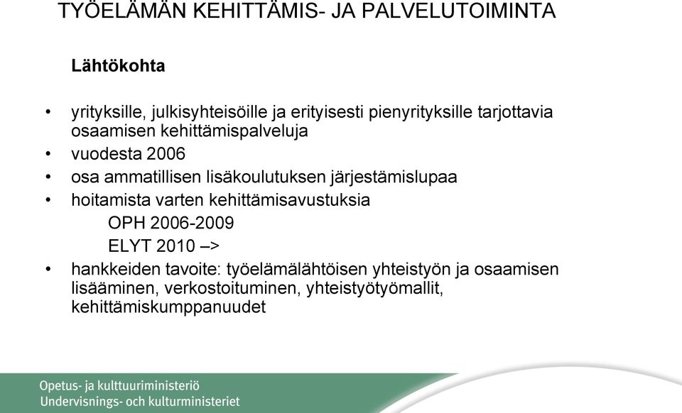 järjestämislupaa hoitamista varten kehittämisavustuksia OPH 2006-2009 ELYT 2010 > hankkeiden tavoite: