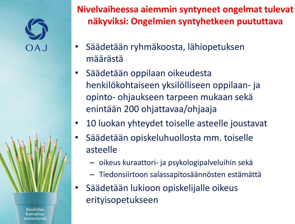 200 ohjattavaa/ohjaaja 10 luokan yhteydet toiselle asteelle joustavat Säädetään opiskeluhuollosta mm.