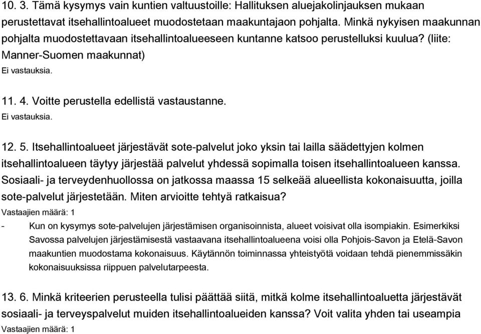 Itsehallintoalueet järjestävät sote-palvelut joko yksin tai lailla säädettyjen kolmen itsehallintoalueen täytyy järjestää palvelut yhdessä sopimalla toisen itsehallintoalueen kanssa.