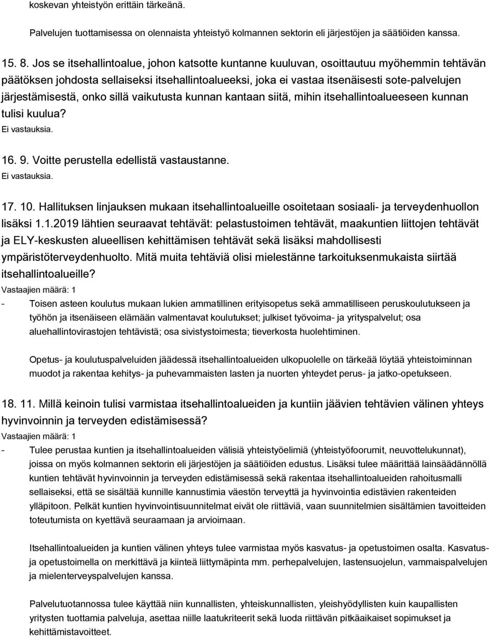 järjestämisestä, onko sillä vaikutusta kunnan kantaan siitä, mihin itsehallintoalueeseen kunnan tulisi kuulua? 16. 9. Voitte perustella edellistä vastaustanne. 17. 10.