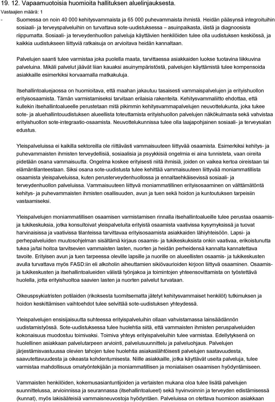 Sosiaali- ja terveydenhuollon palveluja käyttävien henkilöiden tulee olla uudistuksen keskiössä, ja kaikkia uudistukseen liittyviä ratkaisuja on arvioitava heidän kannaltaan.