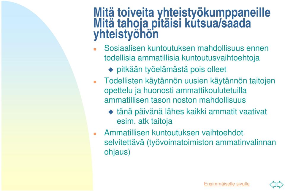 käytännön taitojen opettelu ja huonosti ammattikoulutetuilla ammatillisen tason noston mahdollisuus tänä päivänä lähes