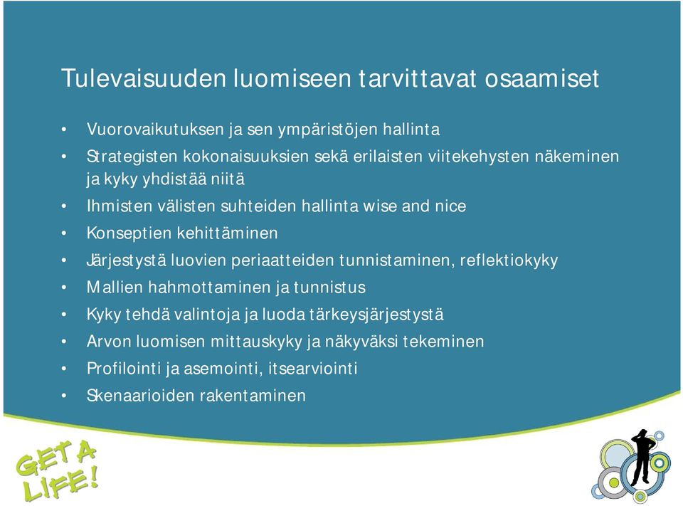 kehittäminen Järjestystä luovien periaatteiden tunnistaminen, reflektiokyky Mallien hahmottaminen ja tunnistus Kyky tehdä