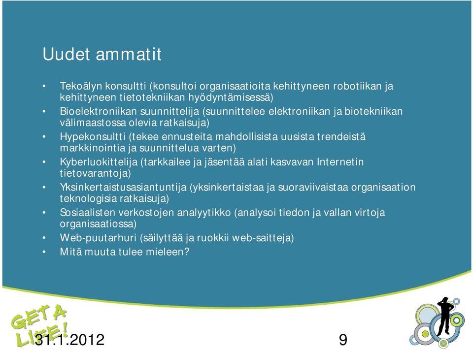 Kyberluokittelija (tarkkailee ja jäsentää alati kasvavan Internetin tietovarantoja) Yksinkertaistusasiantuntija (yksinkertaistaa ja suoraviivaistaa organisaation teknologisia