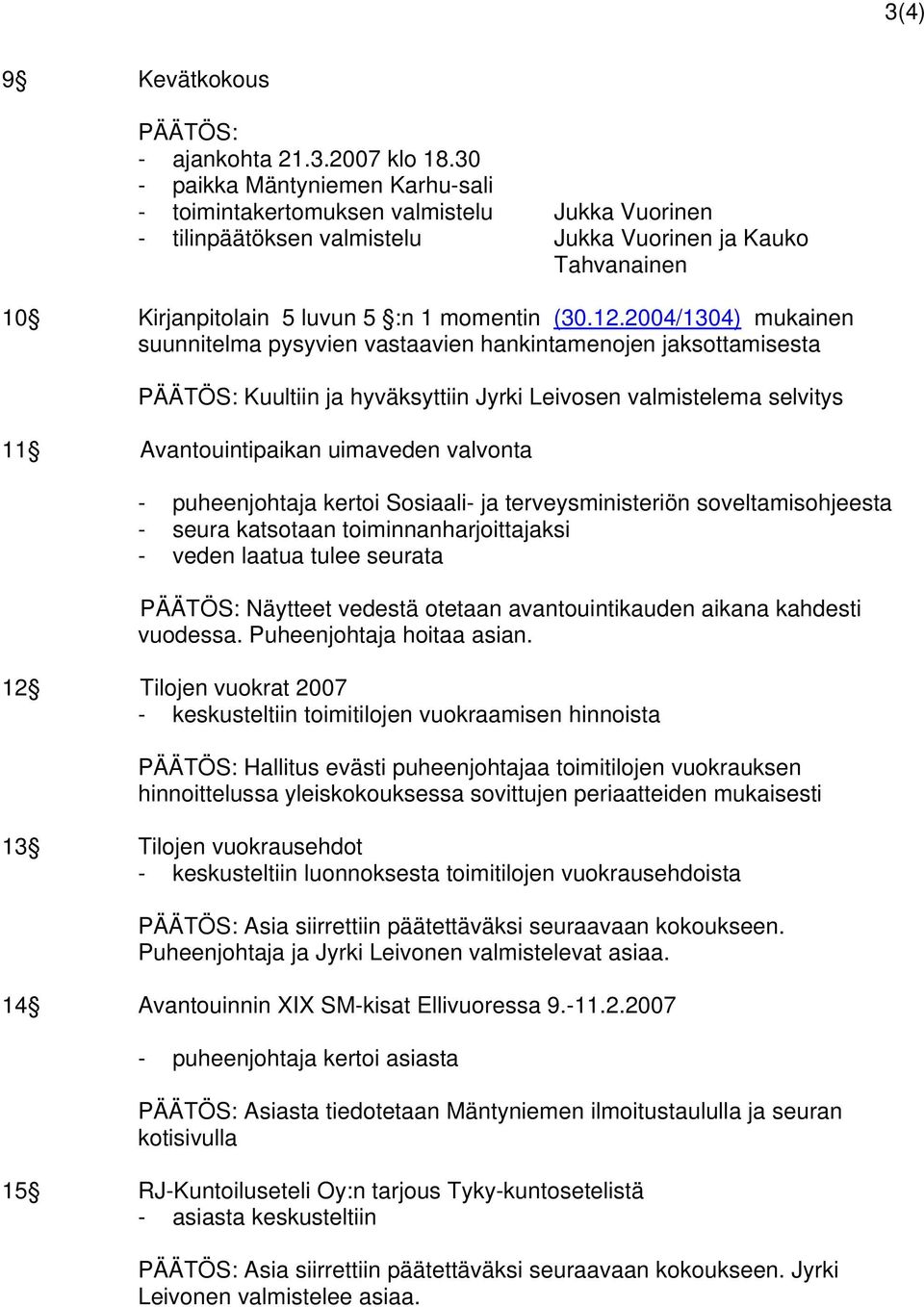 2004/1304) mukainen suunnitelma pysyvien vastaavien hankintamenojen jaksottamisesta PÄÄTÖS: Kuultiin ja hyväksyttiin Jyrki Leivosen valmistelema selvitys 11 Avantouintipaikan uimaveden valvonta -
