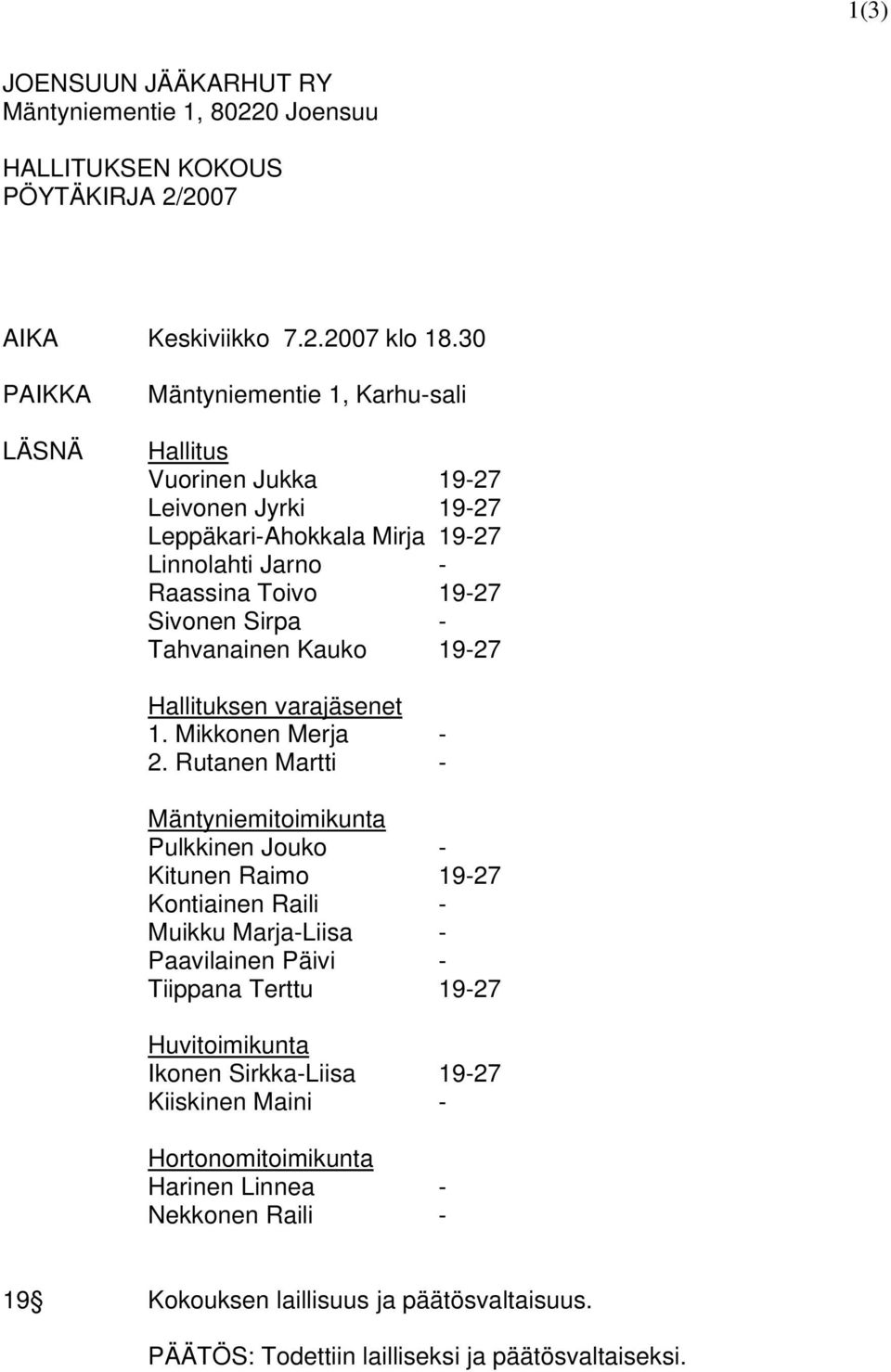 Tahvanainen Kauko 19-27 Hallituksen varajäsenet 1. Mikkonen Merja - 2.
