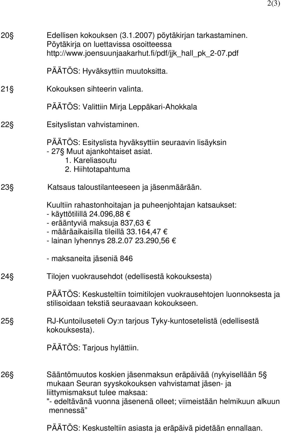 Kareliasoutu 2. Hiihtotapahtuma 23 Katsaus taloustilanteeseen ja jäsenmäärään. Kuultiin rahastonhoitajan ja puheenjohtajan katsaukset: - käyttötilillä 24.