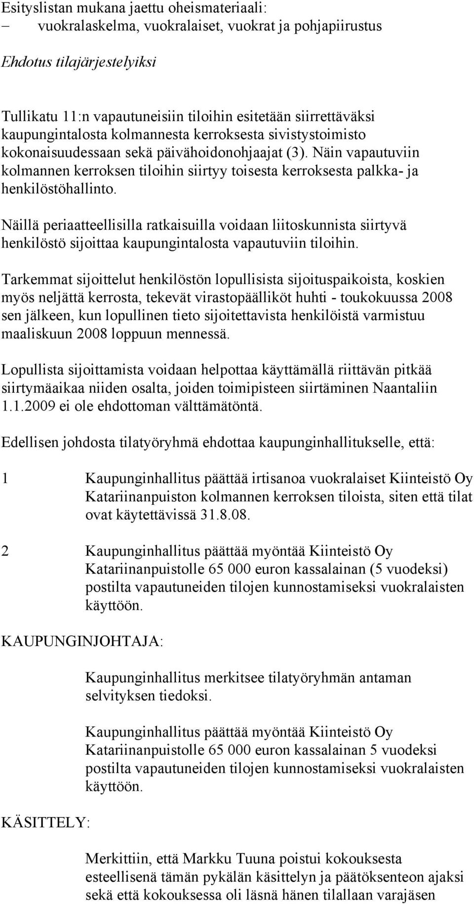 Näin vapautuviin kolmannen kerroksen tiloihin siirtyy toisesta kerroksesta palkka- ja henkilöstöhallinto.