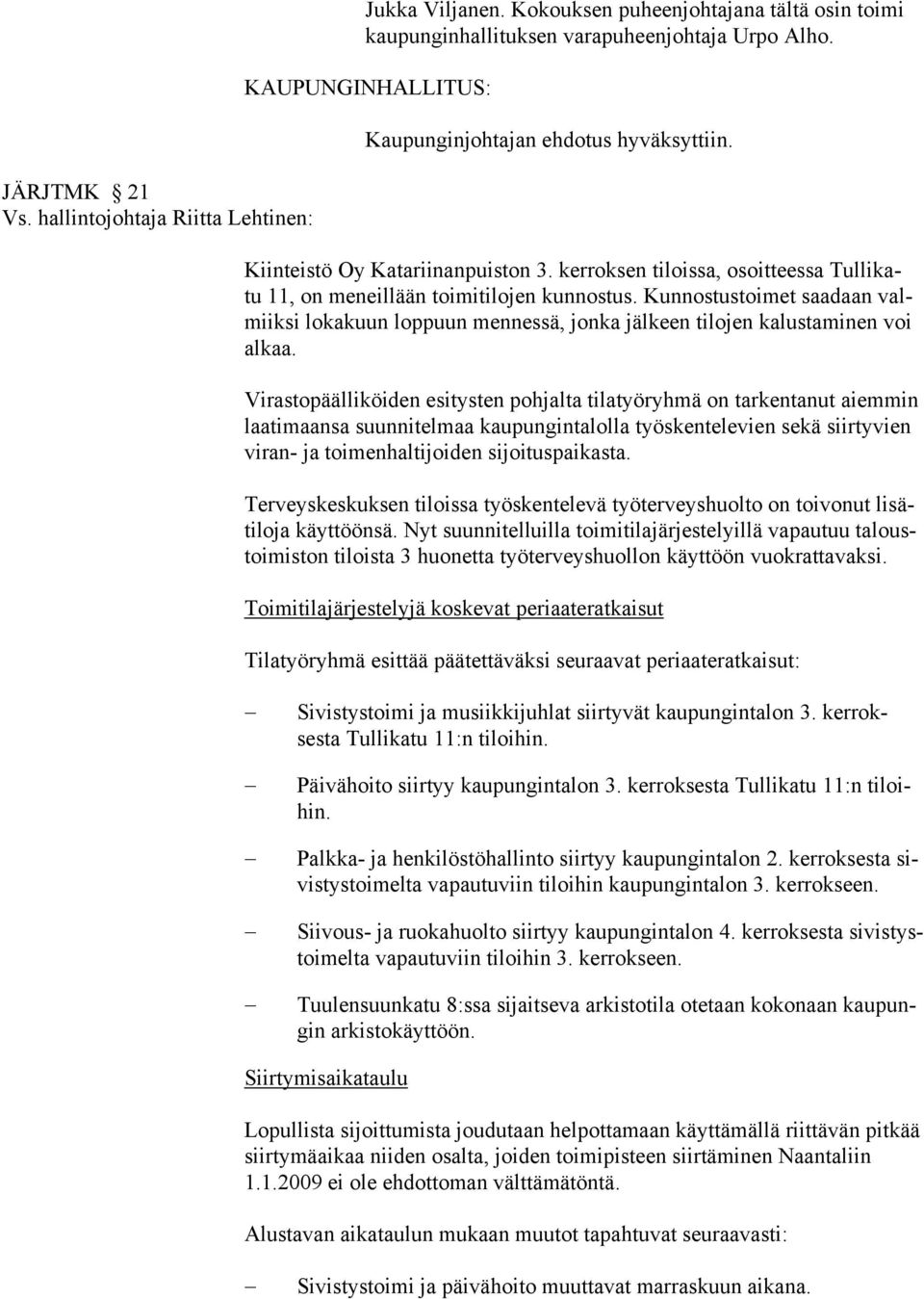 Kunnostustoimet saa daan valmiiksi lokakuun loppuun mennessä, jonka jälkeen tilojen kalusta minen voi alkaa.