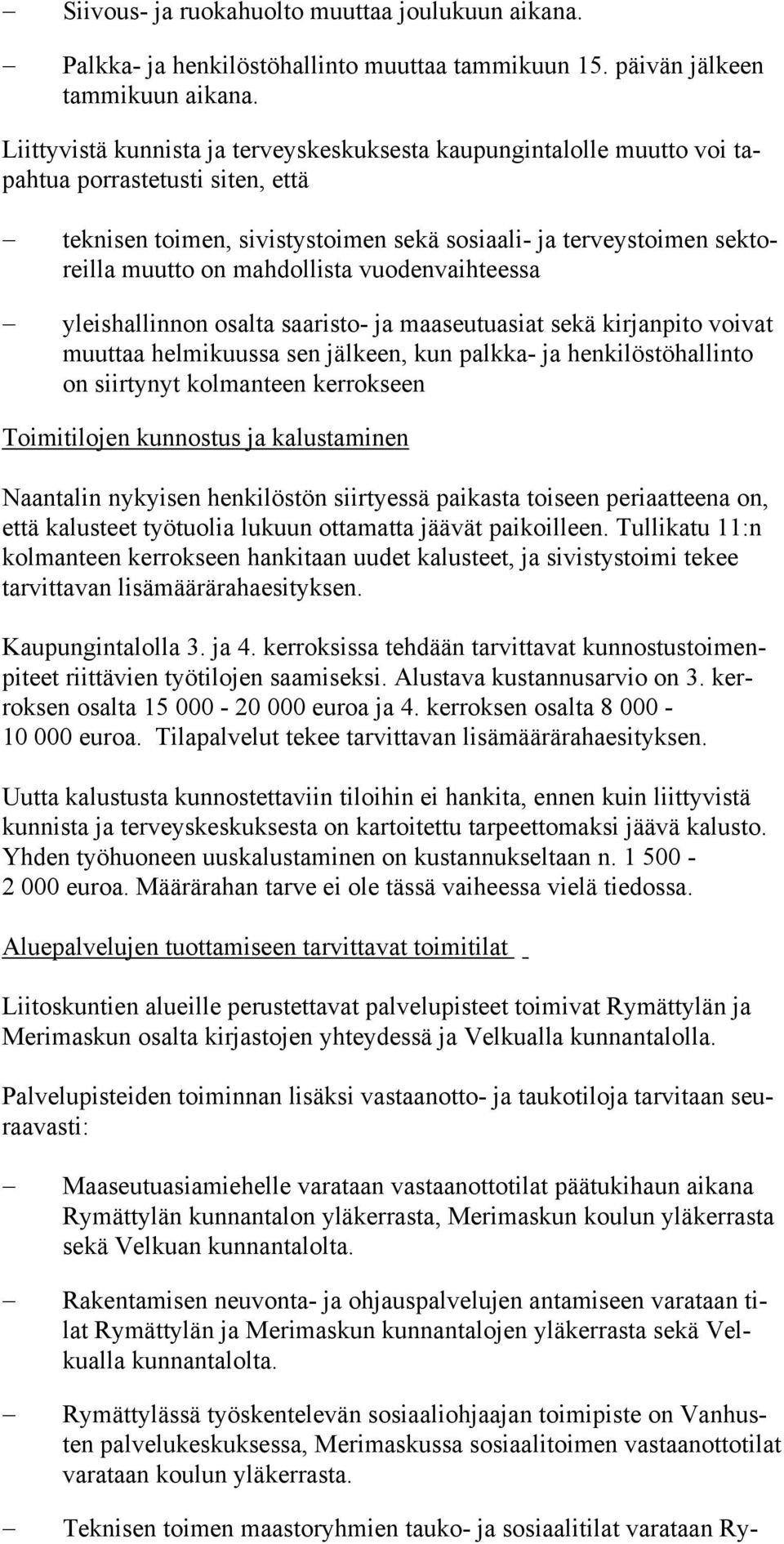 mahdollista vuodenvaihteessa yleishallinnon osalta saaristo- ja maaseutuasiat sekä kirjanpito voivat muuttaa helmikuussa sen jälkeen, kun palkka- ja hen kilöstö hallinto on siirtynyt kolmanteen