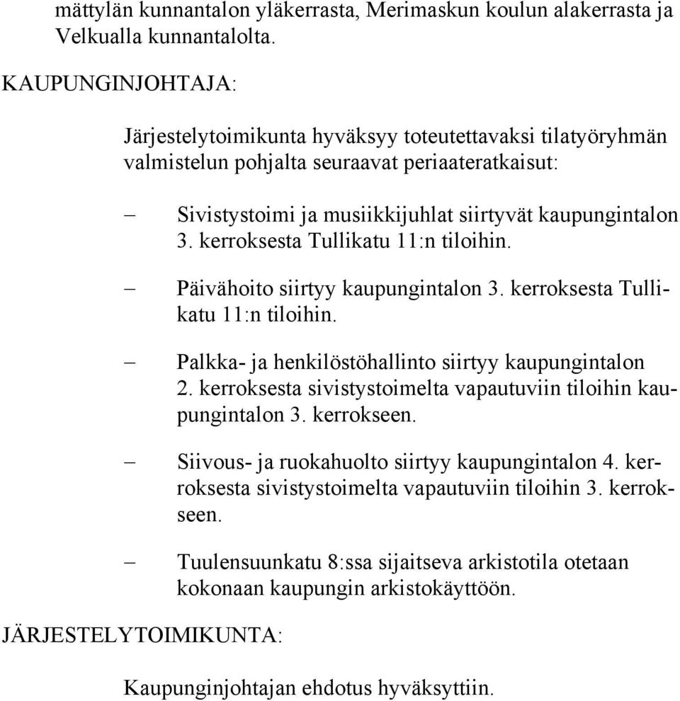 ker rok sesta Tulli katu 11:n tiloihin. Päivähoito siirtyy kaupungintalon 3. kerroksesta Tullikatu 11:n tiloihin. Palkka- ja henkilöstöhallinto siirtyy kaupungin talon 2.