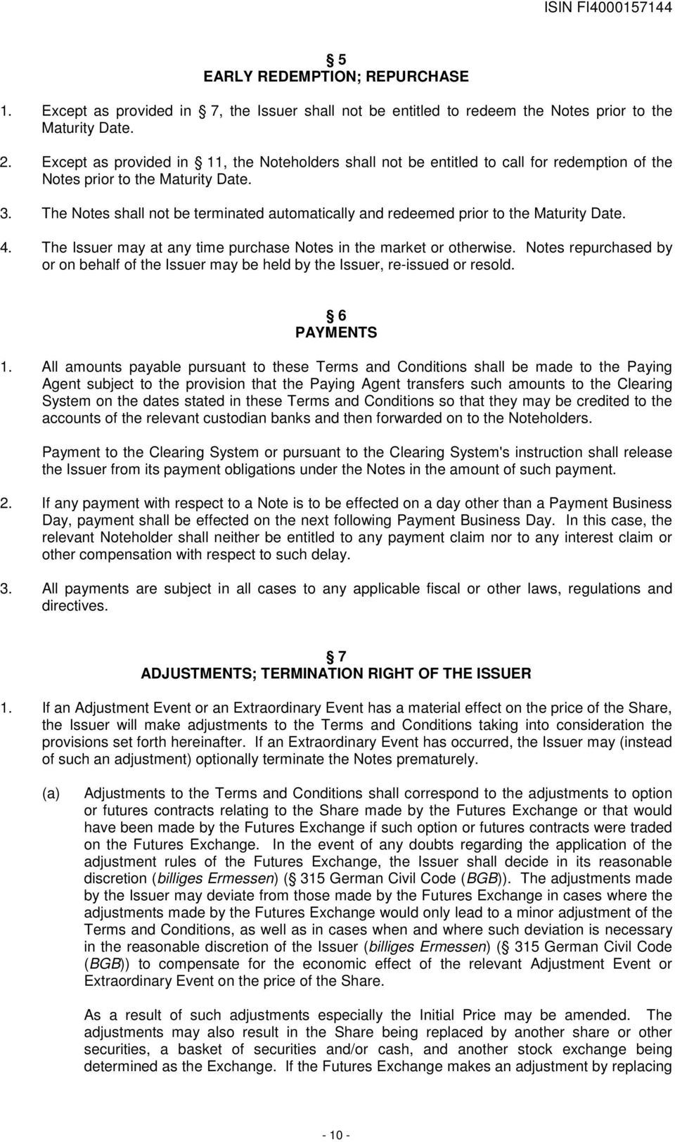 The Notes shall not be terminated automatically and redeemed prior to the Maturity Date. 4. The Issuer may at any time purchase Notes in the market or otherwise.