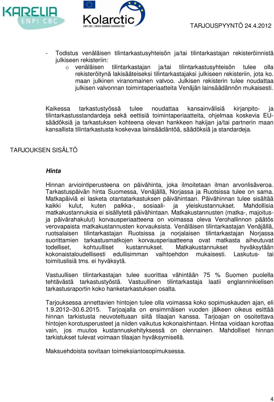 Julkisen rekisterin tulee noudattaa julkisen valvonnan toimintaperiaatteita Venäjän lainsäädännön mukaisesti.
